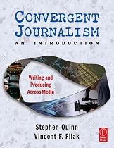 Convergent Journalism an Introduction: Writing and Producing Across Media