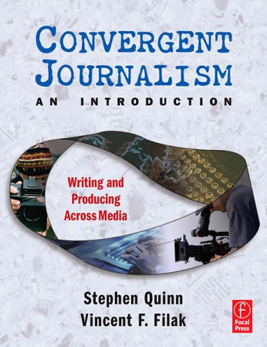 Convergent Journalism an Introduction: Writing and Producing Across Media