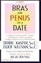 Bras and Penus on a Date: A Guide for Surviving the 7 Stages of Dating to Create a Loving, Lasting, Subpeona-Free Relationship