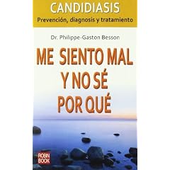 Click here to buy Me siento mal y no se por que: Candidiasis: Prevencion, diagnosis y tratamiento (Spanish... by Dr. Philippe-Gaston Besson.
