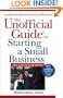 The Unofficial Guide to Starting a Small Business (Unofficial Guides)