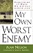 My Own Worst Enemy: Overcoming Nineteen Ways We Defeat Ourselves