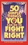 50 Simple Things You Can Do to Fight the Right