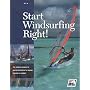 Start Windsurfing Right!: The National Standard of Quality Instruction for Anyone Learning to Windsurf (US Sailing Certification)