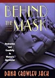 Behind the Mask: Destruction and Creativity in Womens Aggression Dana Crowley Jack
