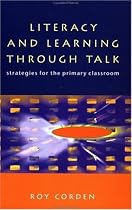 LITERACY & LEARNING THROUGH TALK: Strategies for the Primary Classroom