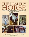 The Healthy Horse; Caring for Your horse in Sickness and in Health