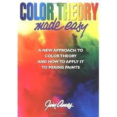 Color Theory Made Easy: A New Approach to Color Theory and How to Apply it to Mixing Paints