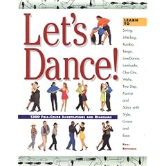 Let's Dance!: Learn to Swing, Jitterbug, Rumba, Tango, Line Dance, Lambada, Cha-Cha, Waltz, Two-Step, Foxtrot and Salsa with Style, Grace and Ease