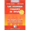 Les nouveaux magasins de d�tail : Les recettes du succ�s dans le commerce � th�mes