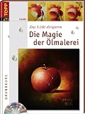 Die Magie der Ölmalerei / Mit DVD: Das Licht drigieren. Anleitungen und Tipps live auf DVD