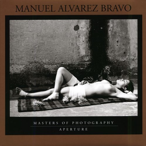 Manuel Alvarez Bravo: Masters of Photography (Aperture Masters of Photography)