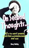 On Second Thoughts...: 365 of the Worst Promises, Predictions and Pronouncements Ever Made!