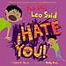 The Day Leo Said I Hate You!
