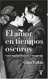 El amor en tiempos oscuros y otras historias sobre vidas y literatura gay / Love in a Dark Time: And Other Explorations of Gay Lives and Literature
