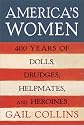America's Women: Four Hundred Years of Dolls, Drudges, Helpmates, and Heroines