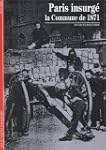 Paris insurg� : La Commune de 1871
