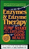 Enzymes and Enzyme Therapy: How to Jump Start Your Way to Lifelong Good Health