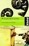 Abenteuer Philosophie: Ein Schnellkurs f�r Einsteiger - Michael Wittschier