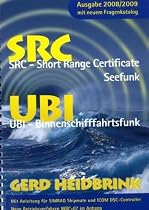 SRC und UBI 2008/2009 - Die UKW Betriebszeugnisse - SRC - Short Range Certificate-Seefunk, UBI - Binnenschifffahrtsfunk. Mit Anleitung für SIMRAD Shipmate und ICOM DSC-Controller