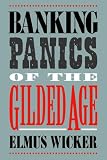Banking Panics of the Gilded Age (Studies in Macroeconomic History)