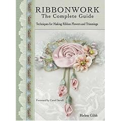 Ribbonwork The Complete Guide: Technique Guide for Making Ribbon Flowers and Trimmings