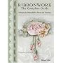 Ribbonwork The Complete Guide: Technique Guide for Making Ribbon Flowers and Trimmings