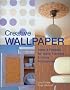Creative Wallpaper: Ideas and Projects for Walls, Furniture and Home Accessories