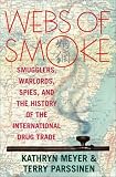 Webs of Smoke: Smugglers, Warlords, Spies, and the History of the International Drug Trade (State and Society in East Asia)