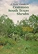 A Field Guide to Common South Texas Shrubs