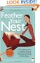 Feather Your Nest: The Complete Guide to Outfitting, Cleaning, Organizing, and Caring for Your Home