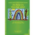 Die Reise ins lebendige Leben: Strategien zum Aufbau einer zukunftsf�higen Welt. Ein Handbuch