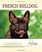 French Bulldog: The Essential Guide for the French Bulldog Lover (Breed Lover's Guide)