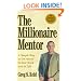 The Millionaire Mentor: A Simple Way to Get Ahead in Your Work and in Life