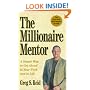 The Millionaire Mentor: A Simple Way to Get Ahead in Your Work and in Life