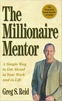 The Millionaire Mentor: A Simple Way to Get Ahead in Your Work and in Life