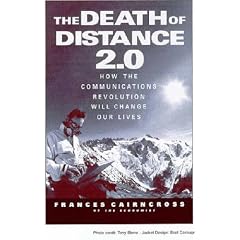 The Death of Distance 2.0: How the Communications Revolution Will Change Our Lives