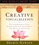 Creative Visualization: Use the Power of Your Imagination to Create What You Want in Your Life