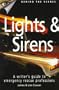 Lights & Sirens: A Writer's Guide to Emergency Rescue Professions