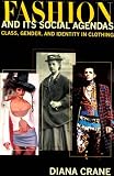 Fashion And Its Social Agendas : Class, Gender, And  Identity In Clothing