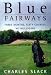 Blue Fairways: Three Months, Sixty Courses, No Mulligans