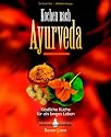 Kochen nach Ayurveda -: K&ouml;stliche K&uuml;che f&uuml;r ein langes Leben