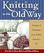 Knitting in the Old Way: Designs and Techniques from Ethnic Sweaters