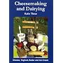 Cheesemaking and Dairying: Making Cheese, Yoghurt, Butter and Ice Cream on a Small Scale