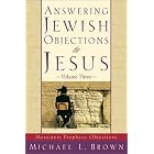 Answering Jewish Objections to Jesus, vol. 3: Messianic Prophecy Objections (Answering Jewish... by Michael L. Brown