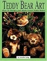 Teddy Bear Art: How to Design & Make Great Teddy Bears