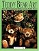 Teddy Bear Art: How to Design & Make Great Teddy Bears