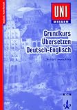 Uni-Wissen, Grundkurs �bersetzen Deutsch-Englisch