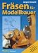 Fr�sen f�r Modellbauer. Band 1: Maschinen, Werkzeuge und Materialien.