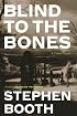 Blind to the Bones : A Crime Novel
